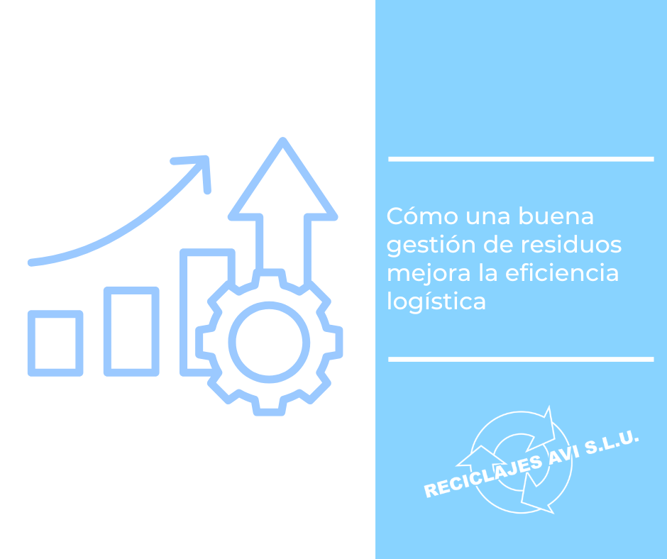Cómo una buena gestión de residuos mejora la eficiencia logística