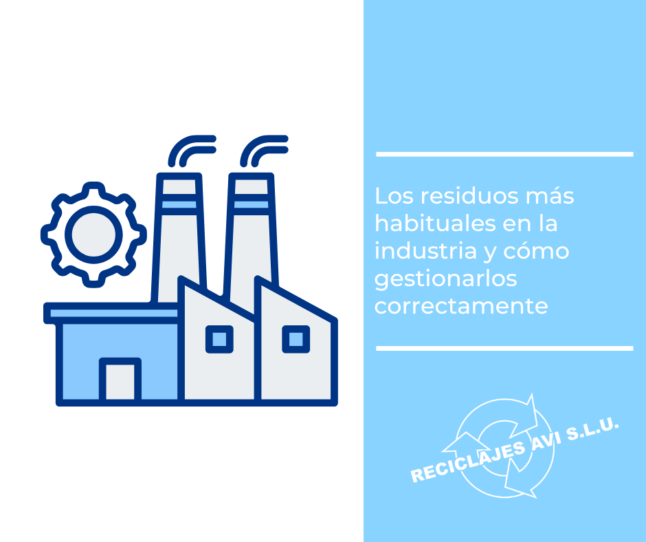 Los residuos más habituales en la industria y cómo gestionarlos correctamente