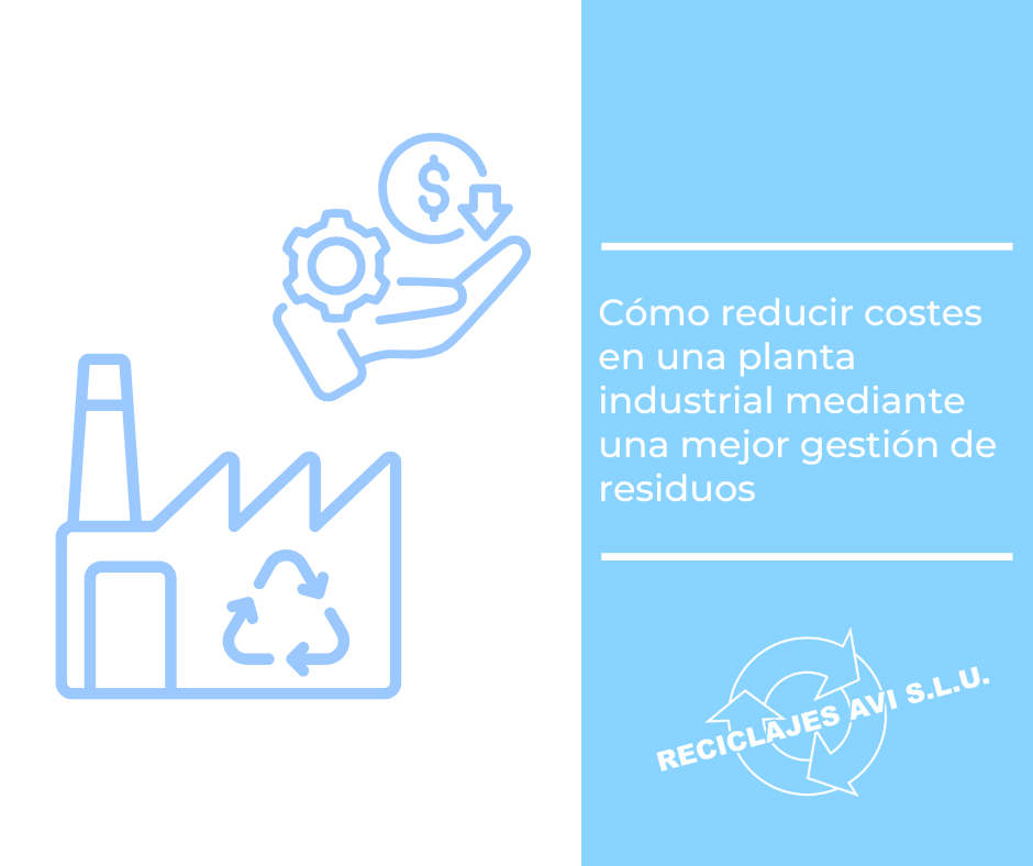Cómo reducir costes en una planta industrial mediante una mejor gestión de residuos