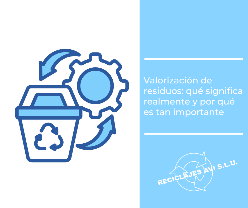 Valorización de residuos: qué significa realmente y por qué es tan importante